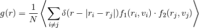 g(r) = \frac{1}{N}\left\langle \sum_{i\neq j} \delta(r-|r_i-r_j|)            f_1(r_i,v_i)\cdot f_2(r_j,v_j) \right\rangle